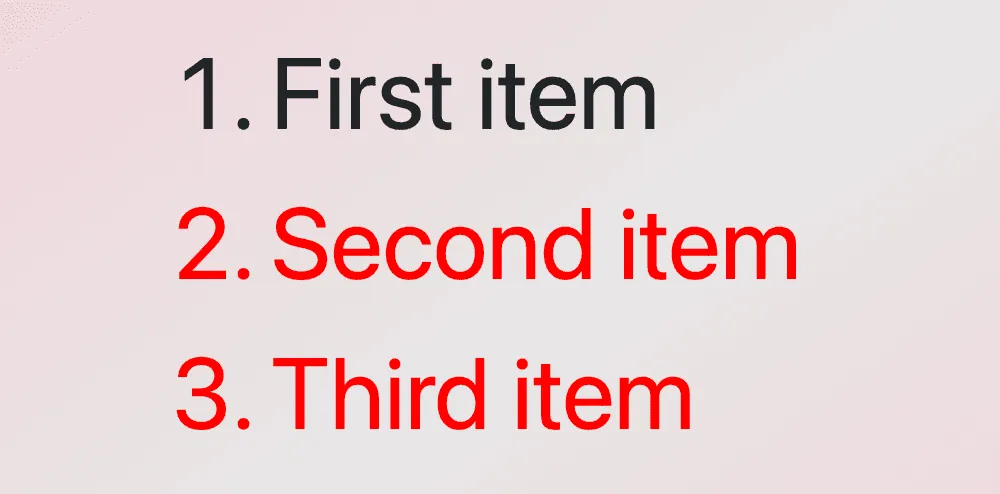 An ordered list with three items. The first item has by default color black while the other two items have color red as we used the css not first child selector.