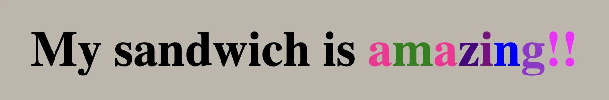 What does span do in HTML: Text displaying "My sandwich is amazing". The word amazing is styling differently than the rest sentence as we set the span HTML tag.